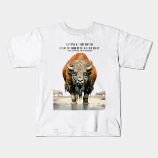 Native American Proverbs: "A People Without History is Like the Wind on the Buffalo Grass" - Lakota Sioux Nation, Dakotas, United States Kids T-Shirt